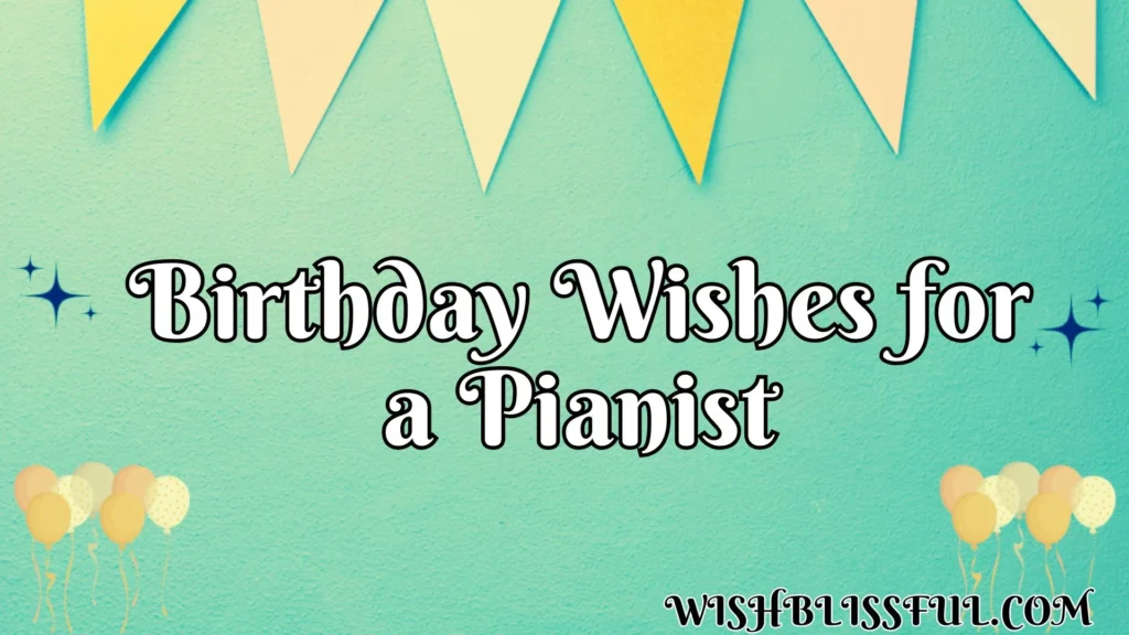 Birthday Wishes for a Pianist
